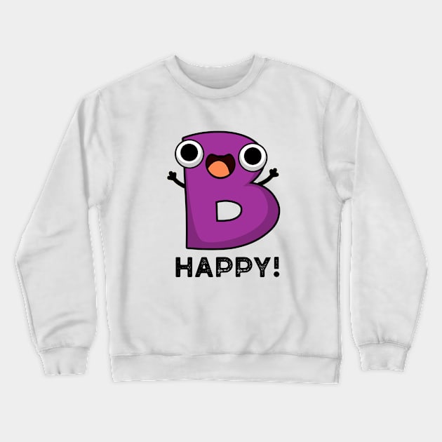 B Happy Cute Alphabet Pun Crewneck Sweatshirt by punnybone